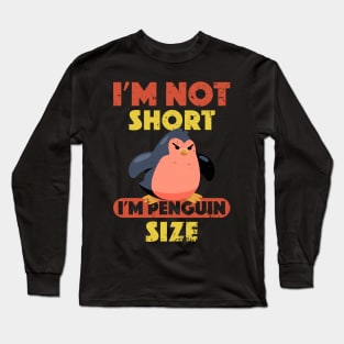 Angry Penguin I'm Not Short I'm Penguin Size Short Funny Long Sleeve T-Shirt